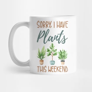 Sorry I Have Plants This Weekend Mug